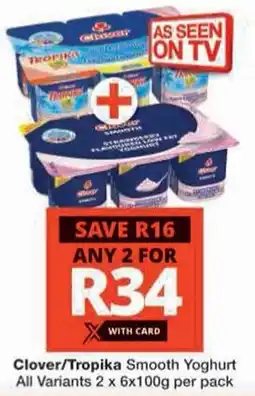 Checkers Clover/Tropika Smooth Yoghurt All Variants offer