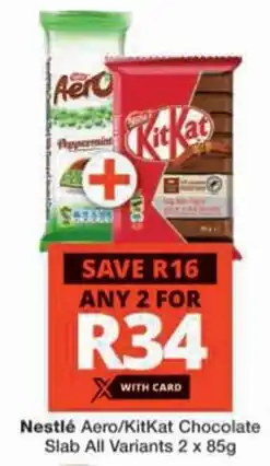 Checkers Nestlé Aero/KitKat Chocolate Slab All Variants offer