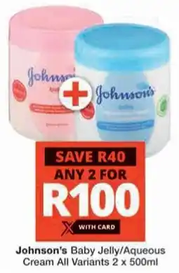 Checkers Johnson's Baby Jelly/ Aqueous Cream All Variants offer