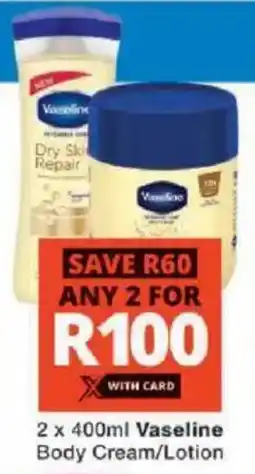 Checkers Vaseline Body Cream/Lotion offer
