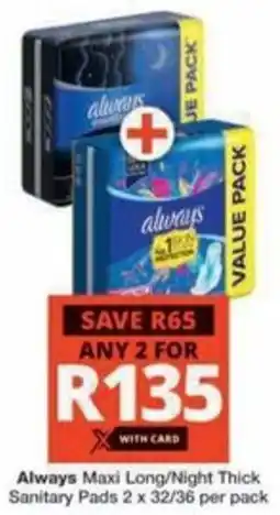 Checkers Hyper Always Maxi Long/ Night Thick Sanitary Pads offer
