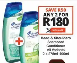 Checkers Hyper Head & Shoulders Shampoo/ Conditioner All Variants offer