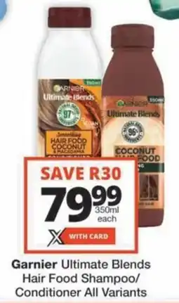 Checkers Hyper Garnier Ultimate Blends Hair Food Shampoo/ Conditioner All Variants offer
