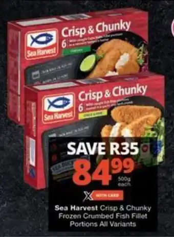 Checkers Hyper Sea Harvest Crisp & Chunky Frozen Crumbed Fish Fillet Portions All Variants offer