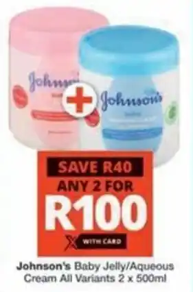 Checkers Hyper Johnson's Baby Jelly/ Aqueous Cream All Variants offer