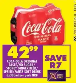 Shoprite COCA-COLA ORIGINAL TASTE/NO SUGAR/STONEY GINGER BEER/SPRITE/FANTA SOFT DRINK 6x300ml per pack NRB offer