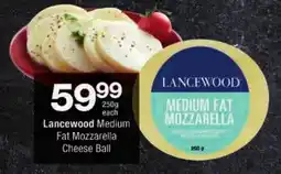 Checkers Lancewood Medium Fat Mozzarella Cheese Ball offer
