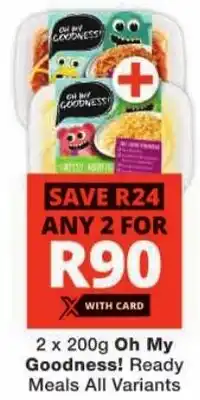 Checkers Oh My Goodness! Ready Meals All Variants offer