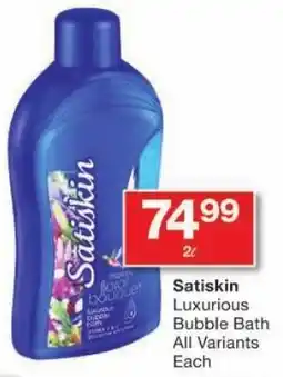 Checkers Satiskin Luxurious Bubble Bath All Variants Each offer