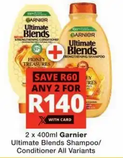 Checkers Garnier Ultimate Blends Shampoo/ Conditioner All Variants offer