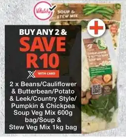Checkers Beans/ Cauliflower & Butterbean/Potato & Leek/Country Style/ Pumpkin & Chickpea Soup Veg Mix/ Soup & Stew Veg Mix offer