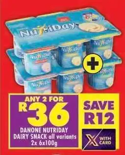 Shoprite DANONE NUTRIDAY DAIRY SNACK all variants 2x 6x100g offer