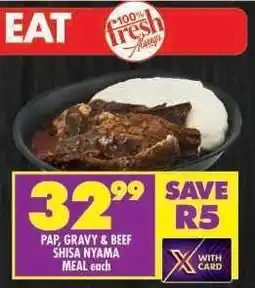 Shoprite PAP, GRAVY & BEEF SHISA NYAMA MEAL offer