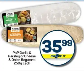 Pick n Pay PnP Garlic & Parsley or Cheese & Onion Baguette 250g Each offer