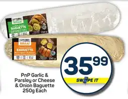 Pick n Pay Hypermarket PnP Garlic & Parsley or Cheese & Onion Baguette offer