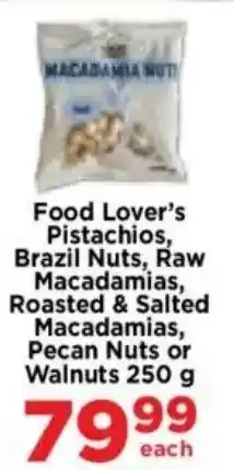 Food Lover's Market Food Lover's Pistachios, Brazil Nuts, Raw Macadamias, Roasted & Salted Macadamias, Pecan Nuts or Walnuts offer