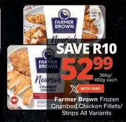Checkers Farmer Brown Frozen Crumbed Chicken Fillets/Strips All Variants offer