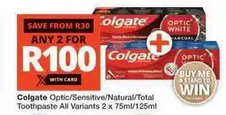 Checkers Colgate Optic/Sensitive/Natural/Total Toothpaste offer