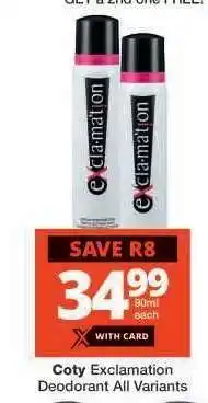 Checkers Coty Exclamation Deodorant All Variants offer