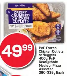 Pick n Pay Hypermarket PnP Frozen Chicken Cutlets or Nuggets, PnP Ready Made Meals or Pizza Assorted offer
