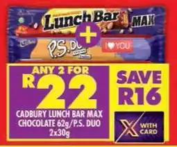 Shoprite Cadbury lunch bar max chocolate/ p.s. duo offer