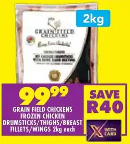 Shoprite GRAIN FIELD CHICKENS FROZEN CHICKEN DRUMSTICKS/THIGHS/BREAST FILLETS/WINGS 2kg each offer