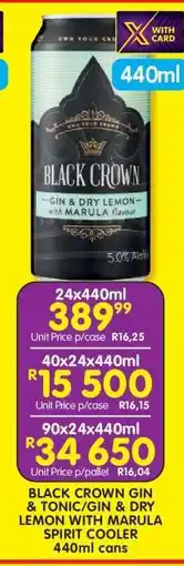 Shoprite BLACK CROWN GIN & TONIC/GIN & DRY LEMON WITH MARULA SPIRIT COOLER 440ml cans offer
