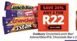 Checkers Cadbury Crunchie/Lunch Bar/Astros/5Star/P.S. Chocolate Bar x 2 offer