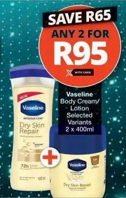 Checkers VASELINE BODY CREAM/LOTION offer