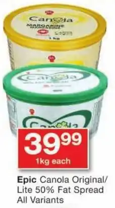 Checkers Epic Canola Original/ Lite 50% Fat Spread All Variants offer