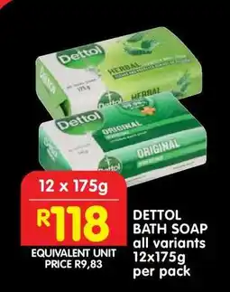 Shoprite DETTOL BATH SOAP all variants 12x175g per pack offer