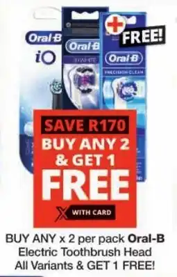 Checkers Buy Any Oral-B Electric Toothbrush Head All Variants & Get 1 Free offer