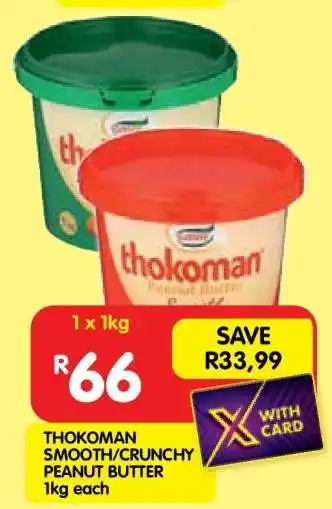 Shoprite THOKOMAN SMOOTH/CRUNCHY PEANUT BUTTER 1kg each offer
