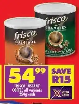 Shoprite FRISCO INSTANT COFFEE all variants 250g each offer