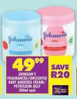 Shoprite JOHNSON'S FRAGRANCED/UNSCENTED BABY AQUEOUS CREAM/PETROLEUM JELLY offer