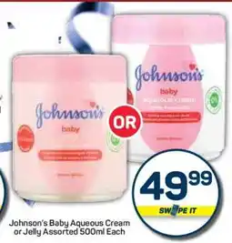 Pick n Pay Hypermarket Johnson's Baby Aqueous Cream or Jelly Assorted 500ml Each offer