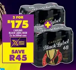Shoprite CARLING BLACK LABEL BEER 2x 6x 500ml cans offer