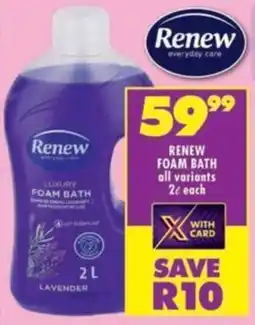 Shoprite Renew foam bath all variants offer
