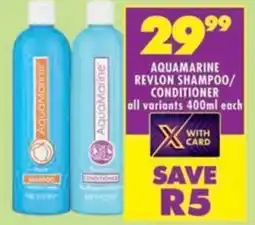 Shoprite Aquamarine revlon shampoo/ conditioner all variants offer