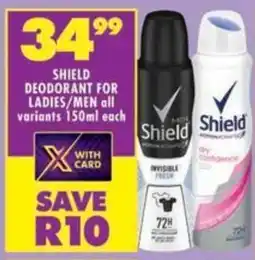 Shoprite Shield deodorant for ladies/ men all variants offer