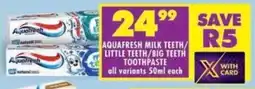 Shoprite Aquafresh milk teeth/ little teeth/big teeth toothpaste offer