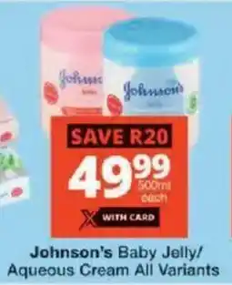 Checkers Johnson's Baby Jelly/ Aqueous Cream All Variants offer