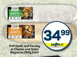 Pick n Pay PnP Garlic and Parsley or Cheese and Onion Baguette 250g Each offer