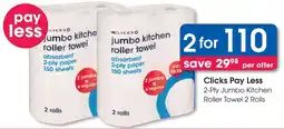 Clicks Clicks Pay Less 2-Ply Jumbo Kitchen Roller Towel 2 Rolls offer