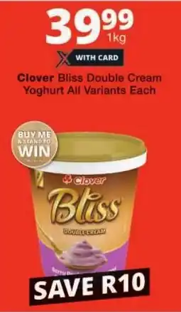 Checkers Clover Bliss Double Cream Yoghurt All Variants Each offer
