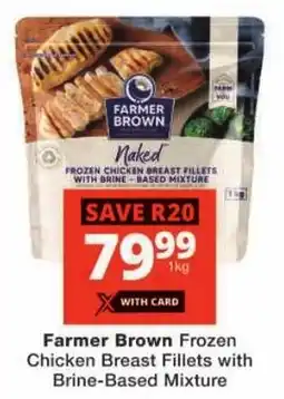 Checkers Farmer Brown Frozen Chicken Breast Fillets with Brine-Based Mixture offer
