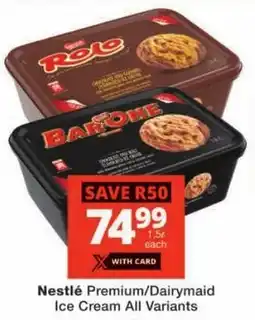 Checkers Nestlé Premium/ Dairymaid Ice Cream All Variants offer