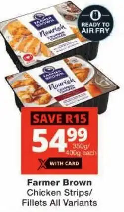 Checkers Farmer Brown Chicken Strips/ Fillets All Variants offer