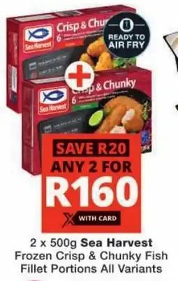 Checkers Sea Harvest Frozen Crisp & Chunky Fish Fillet Portions All Variants offer