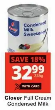 Checkers Clover Full Cream Condensed Milk offer